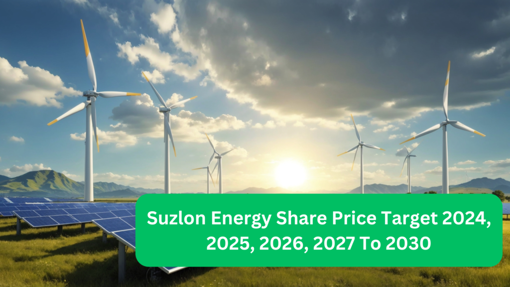 Suzlon Energy Share Price Target 2024, 2025, 2026, 2027 To 2030