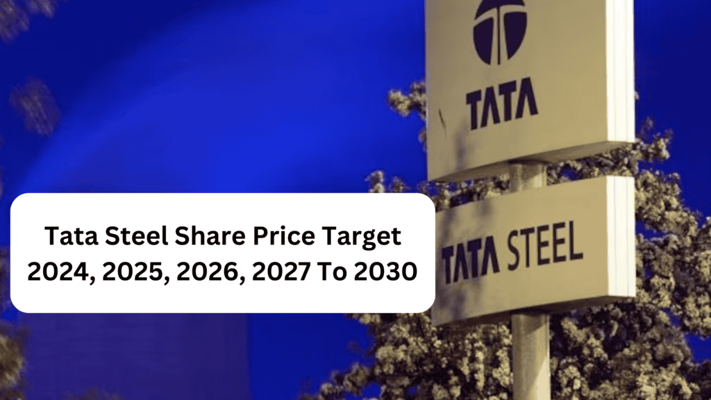 Tata Steel Share Price Target 2024, 2025, 2026, 2027 To 2030